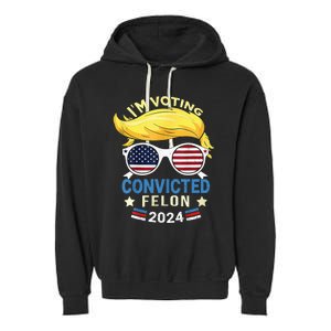 I Am Voting Convicted Felon 2024 Trump 2024 Garment-Dyed Fleece Hoodie