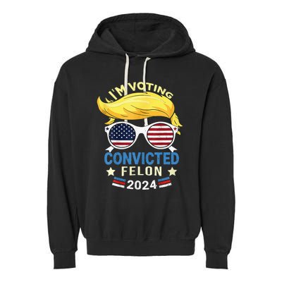 I Am Voting Convicted Felon 2024 Trump 2024 Garment-Dyed Fleece Hoodie