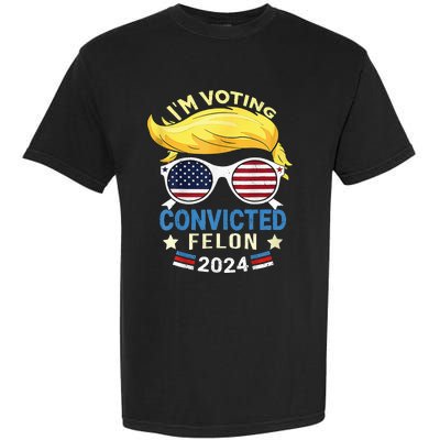 I Am Voting Convicted Felon 2024 Trump 2024 Garment-Dyed Heavyweight T-Shirt