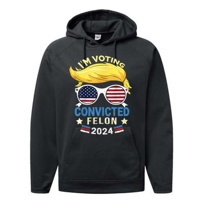 I Am Voting Convicted Felon 2024 Trump 2024 Performance Fleece Hoodie