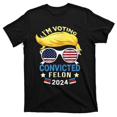 I Am Voting Convicted Felon 2024 Trump 2024 T-Shirt