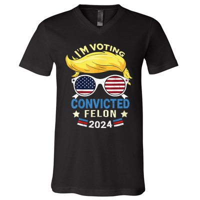 I Am Voting Convicted Felon 2024 Trump 2024 V-Neck T-Shirt