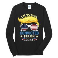 I Am Voting Convicted Felon 2024 Trump 2024 Tall Long Sleeve T-Shirt