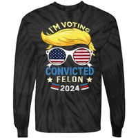 I Am Voting Convicted Felon 2024 Trump 2024 Tie-Dye Long Sleeve Shirt