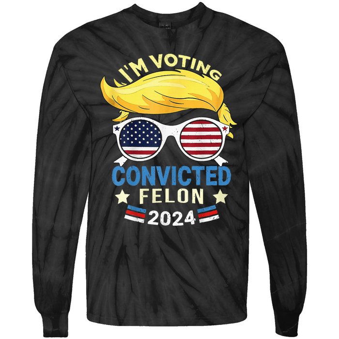 I Am Voting Convicted Felon 2024 Trump 2024 Tie-Dye Long Sleeve Shirt