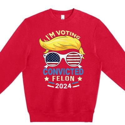 I Am Voting Convicted Felon 2024 Trump 2024 Premium Crewneck Sweatshirt