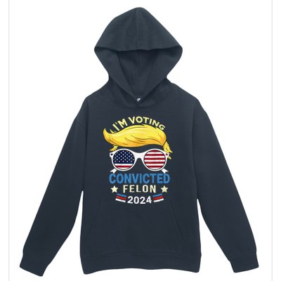 I Am Voting Convicted Felon 2024 Trump 2024 Urban Pullover Hoodie