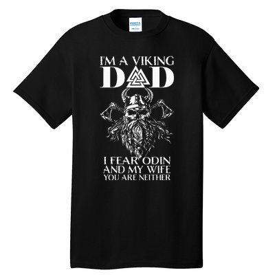 IM A Viking Dad I Fear Odin And My Wife Funny Viking Tall T-Shirt