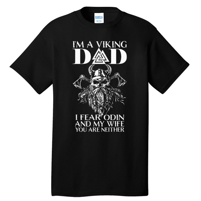 IM A Viking Dad I Fear Odin And My Wife Funny Viking Tall T-Shirt