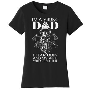 IM A Viking Dad I Fear Odin And My Wife Funny Viking Women's T-Shirt