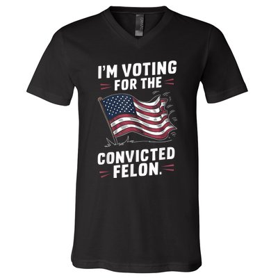 I Am Voting For A Convicted Felon Trump 2024 V-Neck T-Shirt