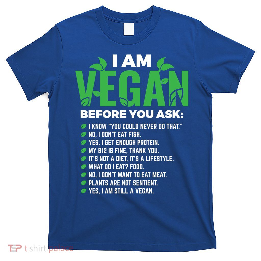 I Am Vegan Before You Ask Veganism Vegetarian Vegan Funny Gift T-Shirt