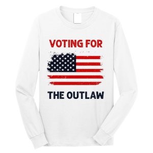 I Am Voting For The Outlaw 2024 Bold Election Statement Long Sleeve Shirt