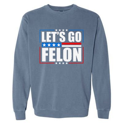 I Am Voting Convicted Felon 2024 Trump Lets Go Felon Garment-Dyed Sweatshirt