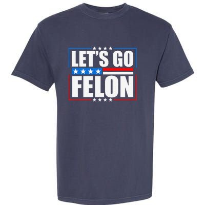 I Am Voting Convicted Felon 2024 Trump Lets Go Felon Garment-Dyed Heavyweight T-Shirt