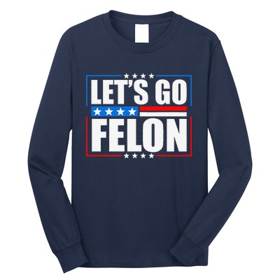 I Am Voting Convicted Felon 2024 Trump Lets Go Felon Long Sleeve Shirt