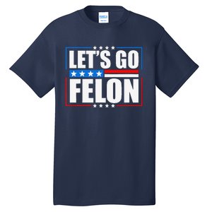 I Am Voting Convicted Felon 2024 Trump Lets Go Felon Tall T-Shirt