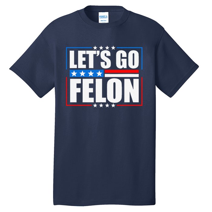 I Am Voting Convicted Felon 2024 Trump Lets Go Felon Tall T-Shirt