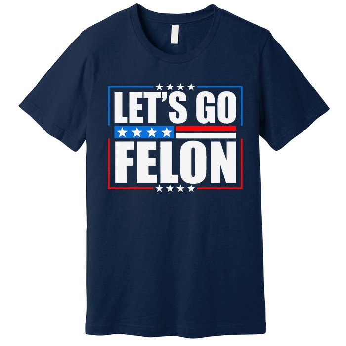 I Am Voting Convicted Felon 2024 Trump Lets Go Felon Premium T-Shirt