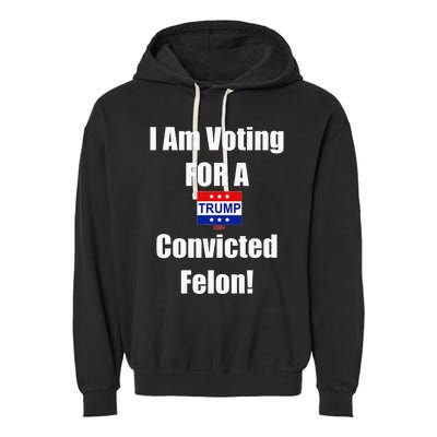 I Am Voting For A Convicted Felon Trump 2024 Garment-Dyed Fleece Hoodie