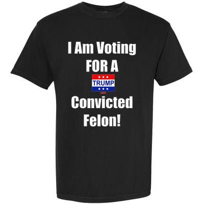 I Am Voting For A Convicted Felon Trump 2024 Garment-Dyed Heavyweight T-Shirt