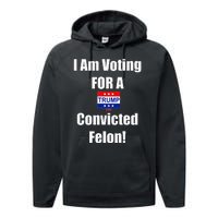 I Am Voting For A Convicted Felon Trump 2024 Performance Fleece Hoodie