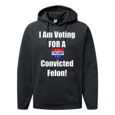 I Am Voting For A Convicted Felon Trump 2024 Performance Fleece Hoodie