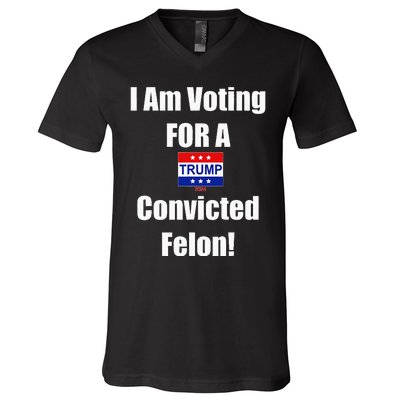 I Am Voting For A Convicted Felon Trump 2024 V-Neck T-Shirt