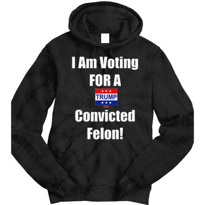 I Am Voting For A Convicted Felon Trump 2024 Tie Dye Hoodie