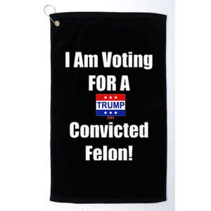 I Am Voting For A Convicted Felon Trump 2024 Platinum Collection Golf Towel