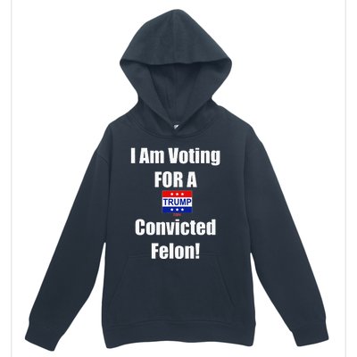 I Am Voting For A Convicted Felon Trump 2024 Urban Pullover Hoodie