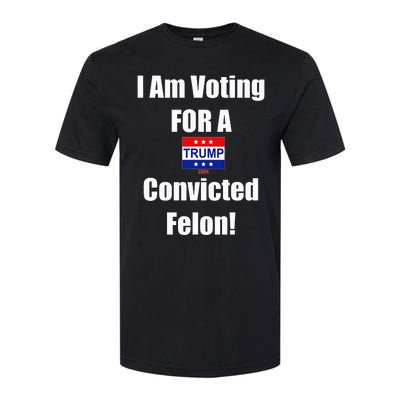 I Am Voting For A Convicted Felon Trump 2024 Softstyle CVC T-Shirt