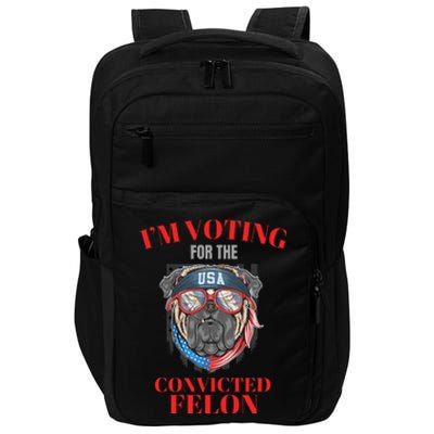 I Am Voting For The Convicted Felon Funny Pro Trump 2024 Impact Tech Backpack