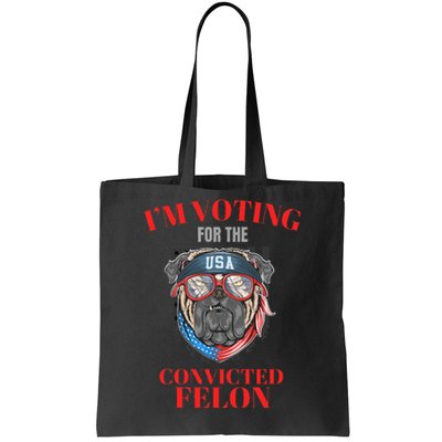 I Am Voting For The Convicted Felon Funny Pro Trump 2024 Tote Bag