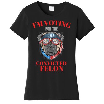 I Am Voting For The Convicted Felon Funny Pro Trump 2024 Women's T-Shirt