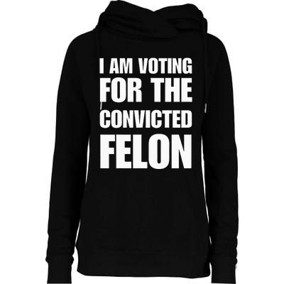 I Am Voting For The Convicted Felon Womens Funnel Neck Pullover Hood