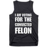 I Am Voting For The Convicted Felon Tank Top