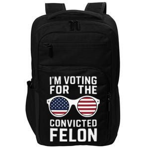 I Am Voting For A Convicted Felon Trump 2024 Impact Tech Backpack