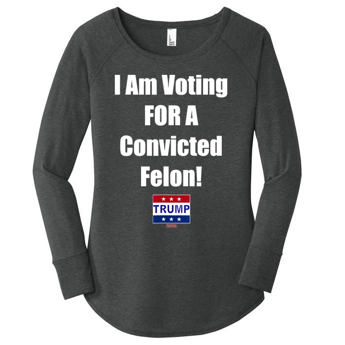 I Am Voting For A Convicted Felon Trump 2024 Women's Perfect Tri Tunic Long Sleeve Shirt