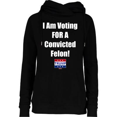 I Am Voting For A Convicted Felon Trump 2024 Womens Funnel Neck Pullover Hood