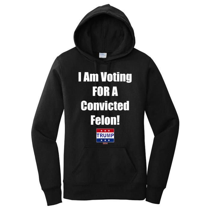 I Am Voting For A Convicted Felon Trump 2024 Women's Pullover Hoodie