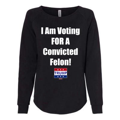 I Am Voting For A Convicted Felon Trump 2024 Womens California Wash Sweatshirt