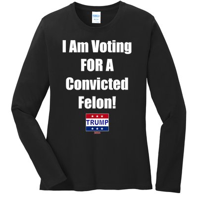 I Am Voting For A Convicted Felon Trump 2024 Ladies Long Sleeve Shirt