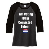 I Am Voting For A Convicted Felon Trump 2024 Women's Tri-Blend 3/4-Sleeve Raglan Shirt