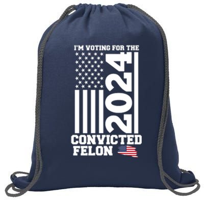 I Am Voting For The Convicted Felon Trump 2024 Usa Flag Front And Back Sweatshirt Cinch Pack Bag