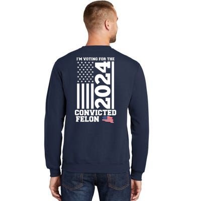 I Am Voting For The Convicted Felon Trump 2024 Usa Flag Front And Back Tall Sweatshirt