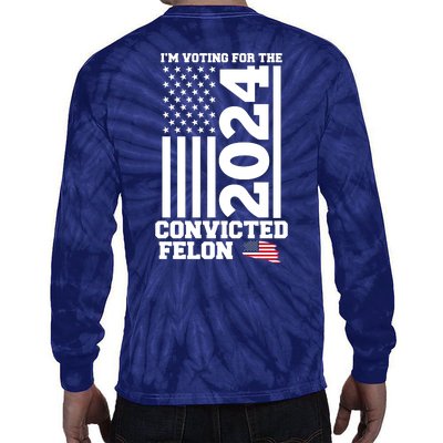 I Am Voting For The Convicted Felon Trump 2024 Usa Flag Front And Back Tie-Dye Long Sleeve Shirt