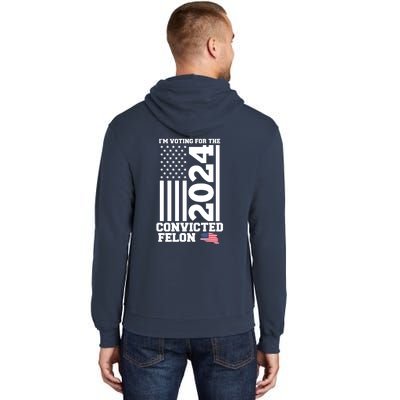 I Am Voting For The Convicted Felon Trump 2024 Usa Flag Front And Back Tall Hoodie