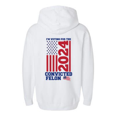 I Am Voting For The Convicted Felon Trump 2024 Usa Flag Front And Back Garment-Dyed Fleece Hoodie