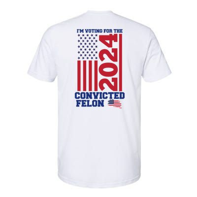 I Am Voting For The Convicted Felon Trump 2024 Usa Flag Front And Back Softstyle CVC T-Shirt